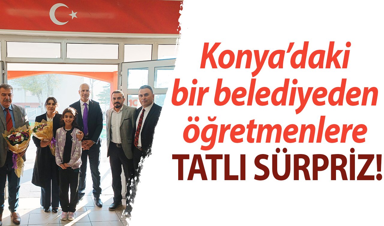 Konya’daki bir belediyeden öğretmenlere TATLI SÜRPRİZ!