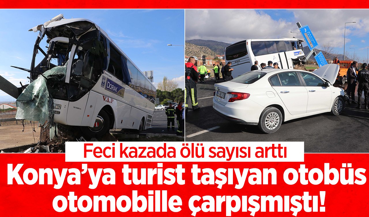 Konya’ya turist taşıyan otobüs otomobille çarpışmıştı! Feci kazada ölü sayısı arttı