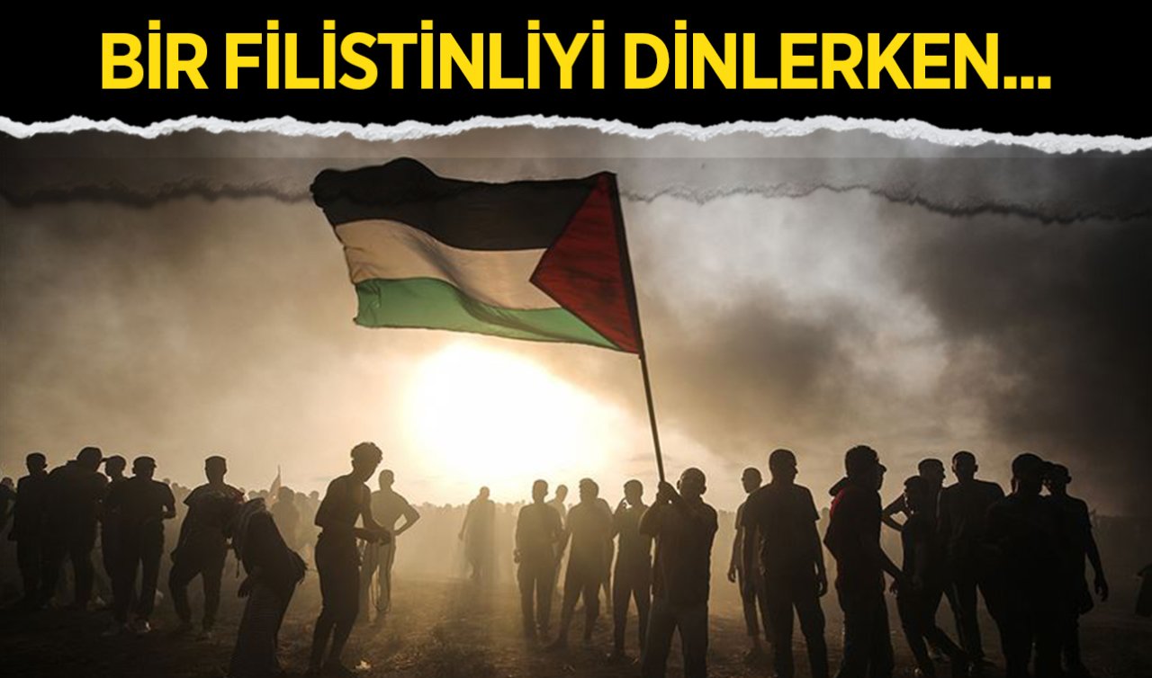  Nurettin Bay yazdı! Bir Filistinliyi dinlerken...