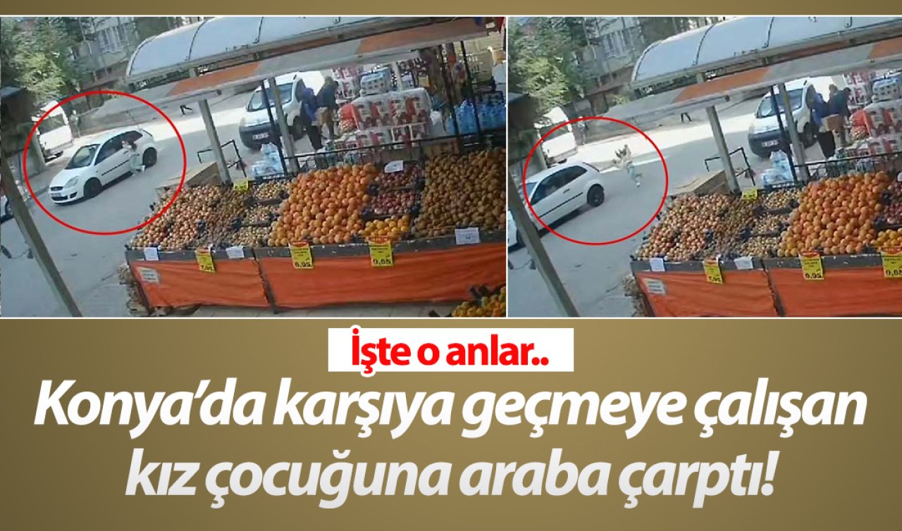  Konya’da karşıya geçmeye çalışan kız çocuğuna araba çarptı! İşte o anlar.. 