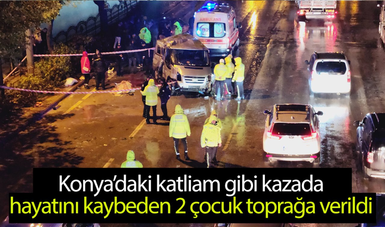 Konya’daki katliam gibi kazada hayatını kaybeden 2 çocuk toprağa verildi 