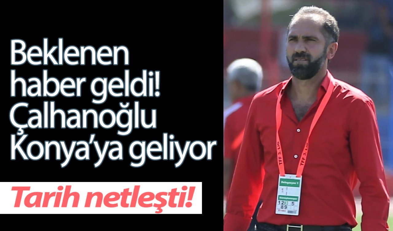 Beklenen haber geldi! Çalhanoğlu Konya’ya geliyor: Tarih netleşti!