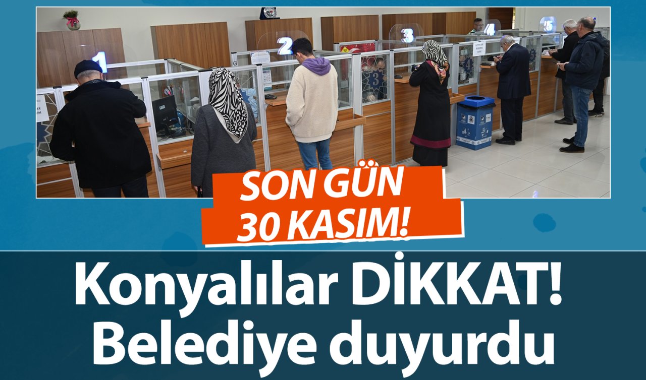 Konyalılar DİKKAT! Belediye duyurdu: SON GÜN 30 KASIM! Gecikenler YANDI!