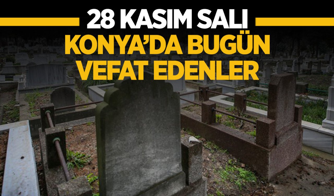 Konya’da bugün vefat edenler