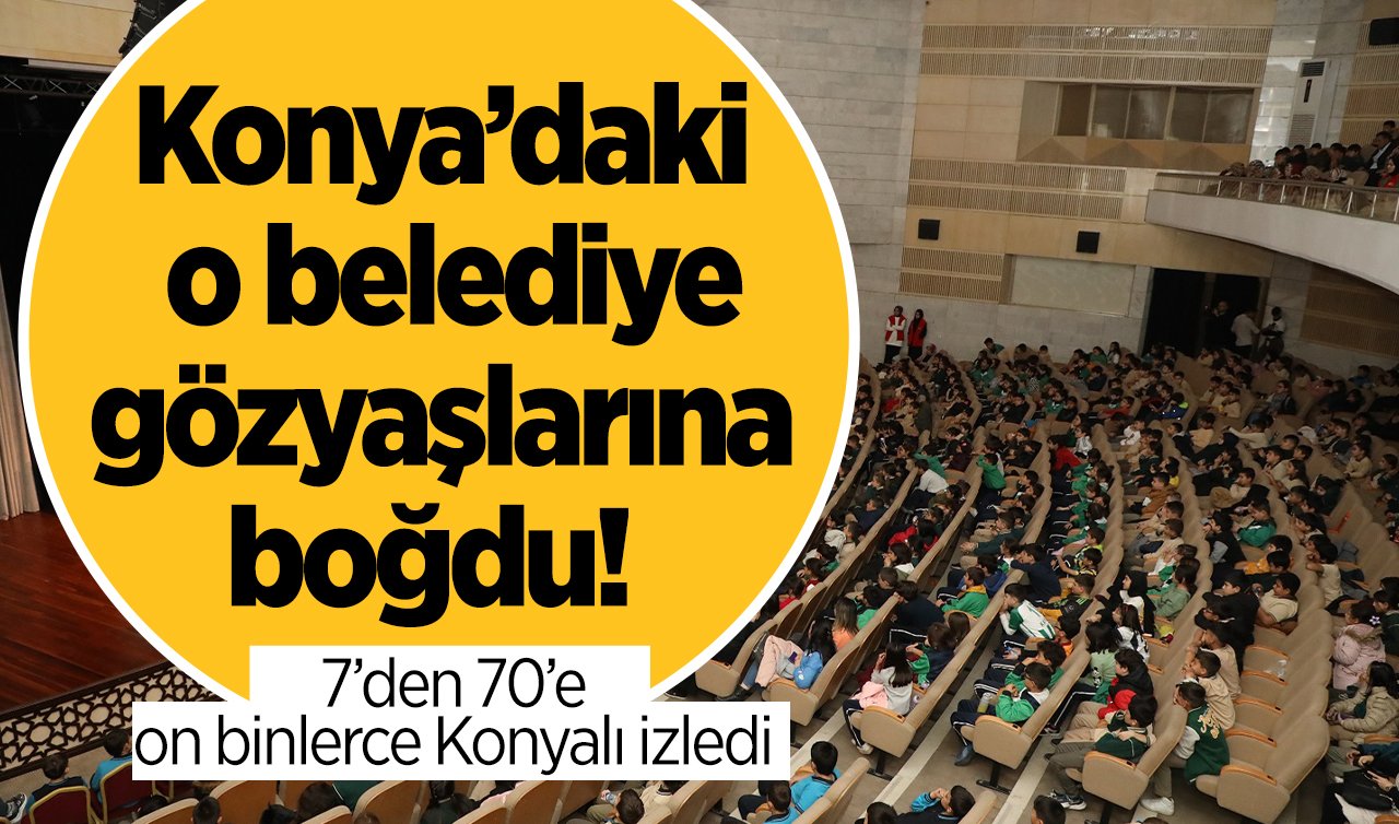 Konya’daki o belediye gözyaşlarına boğdu!  7’den 70’e on binlerce Konyalı izledi