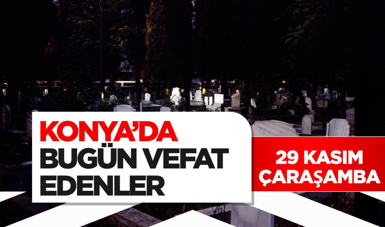 KONYA’DA BUGÜN VEFAT EDENLER