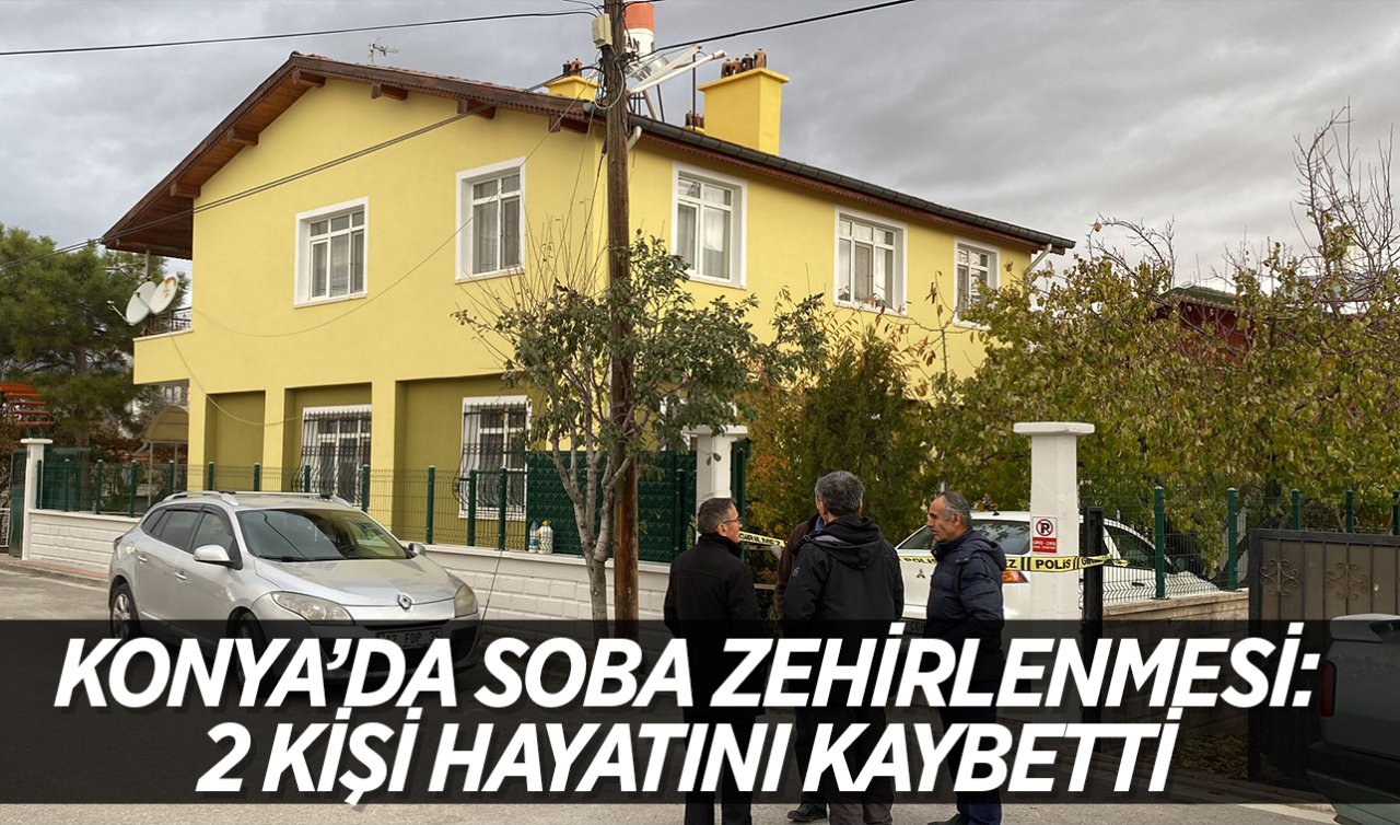 Konya’da soba zehirlenmesi: 2 kişi hayatını kaybetti