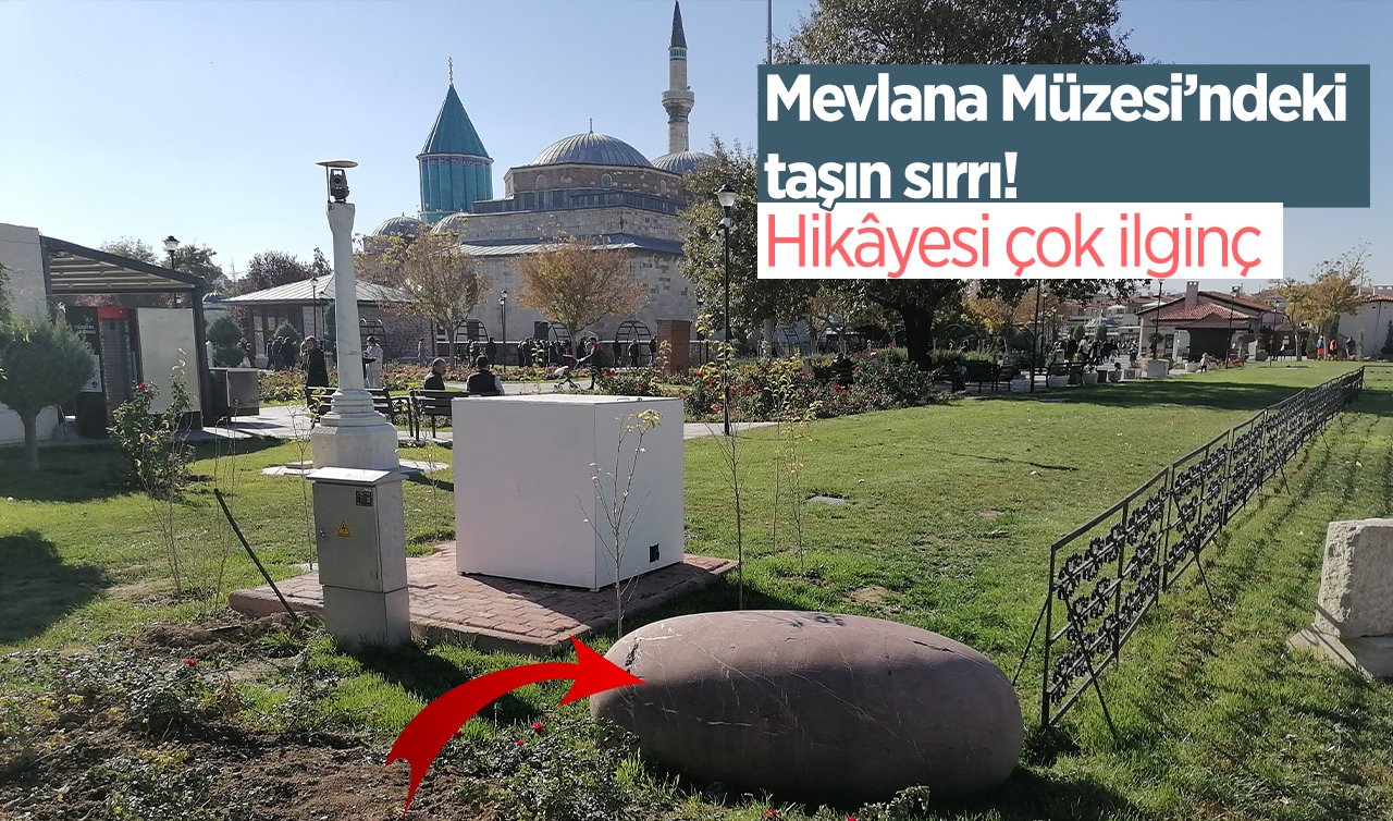 Konya Mevlana Müzesi’ndeki gizemli taş! Hikâyesi çok ilginç