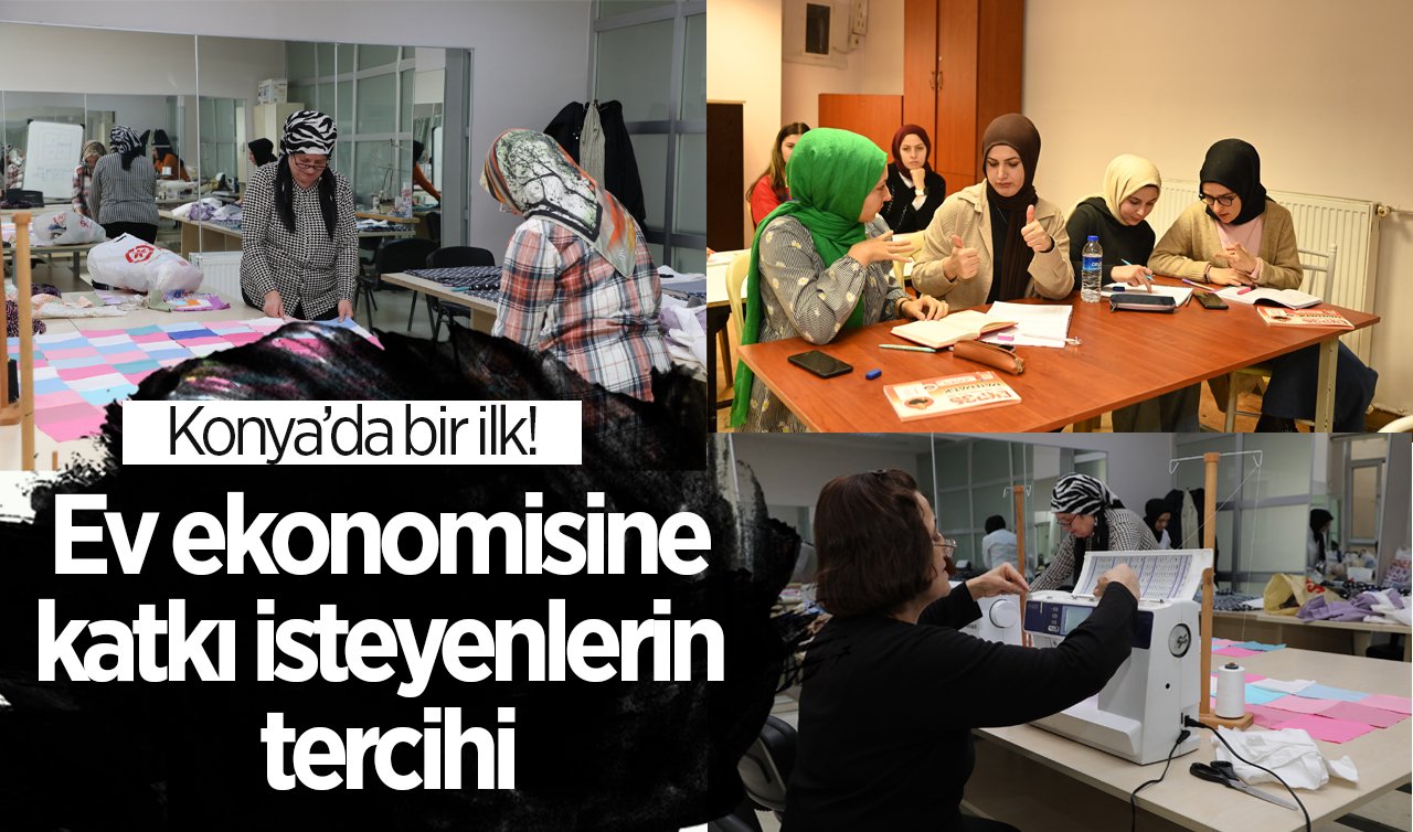 Konya’da bir ilk! Ev ekonomisine katkı isteyenlerin tercihi: Çok amaçlı hizmete katılım yoğun!
