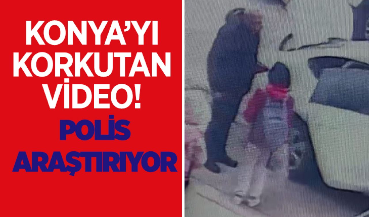 Konya’yı korkutan video! Polis araştırma başlattı