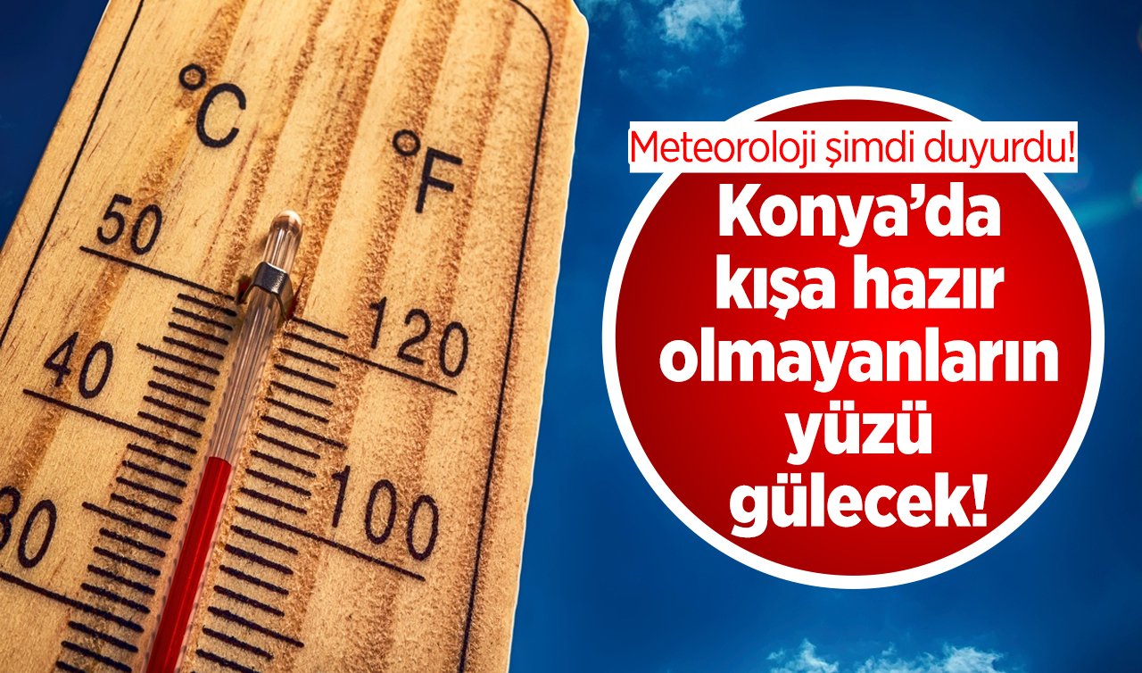 Meteoroloji şimdi duyurdu! Konya’da kışa hazır olmayanların yüzü gülecek!  Konya ve 31 ilçesinde hafta sonu hava nasıl?  | KONYA HAVA DURUMU