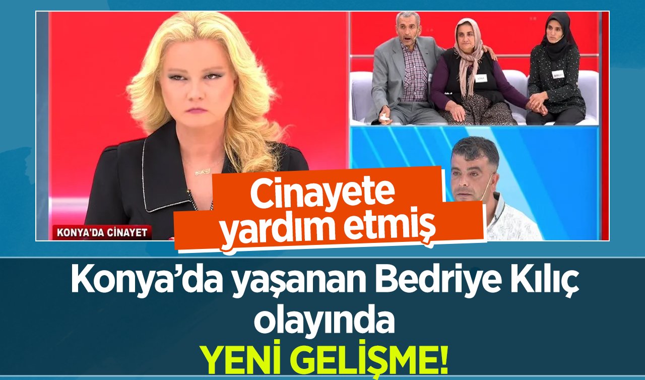 Konya’da yaşanan Bedriye Kılıç olayında YENİ GELİŞME! Şüphelinin en yakını da tutuklandı: Cinayete yardım etmiş