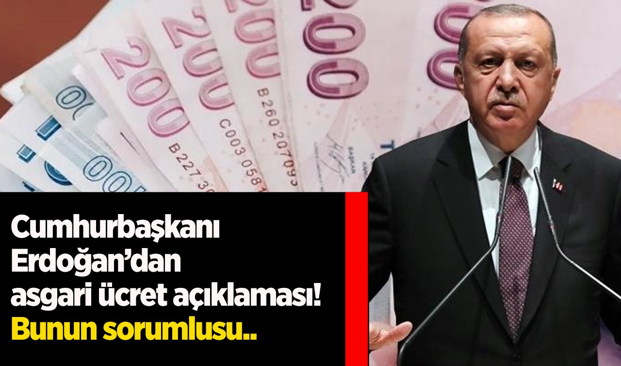  Cumhurbaşkanı Erdoğan’dan asgari ücret açıklaması! Bunun sorumlusu.. 