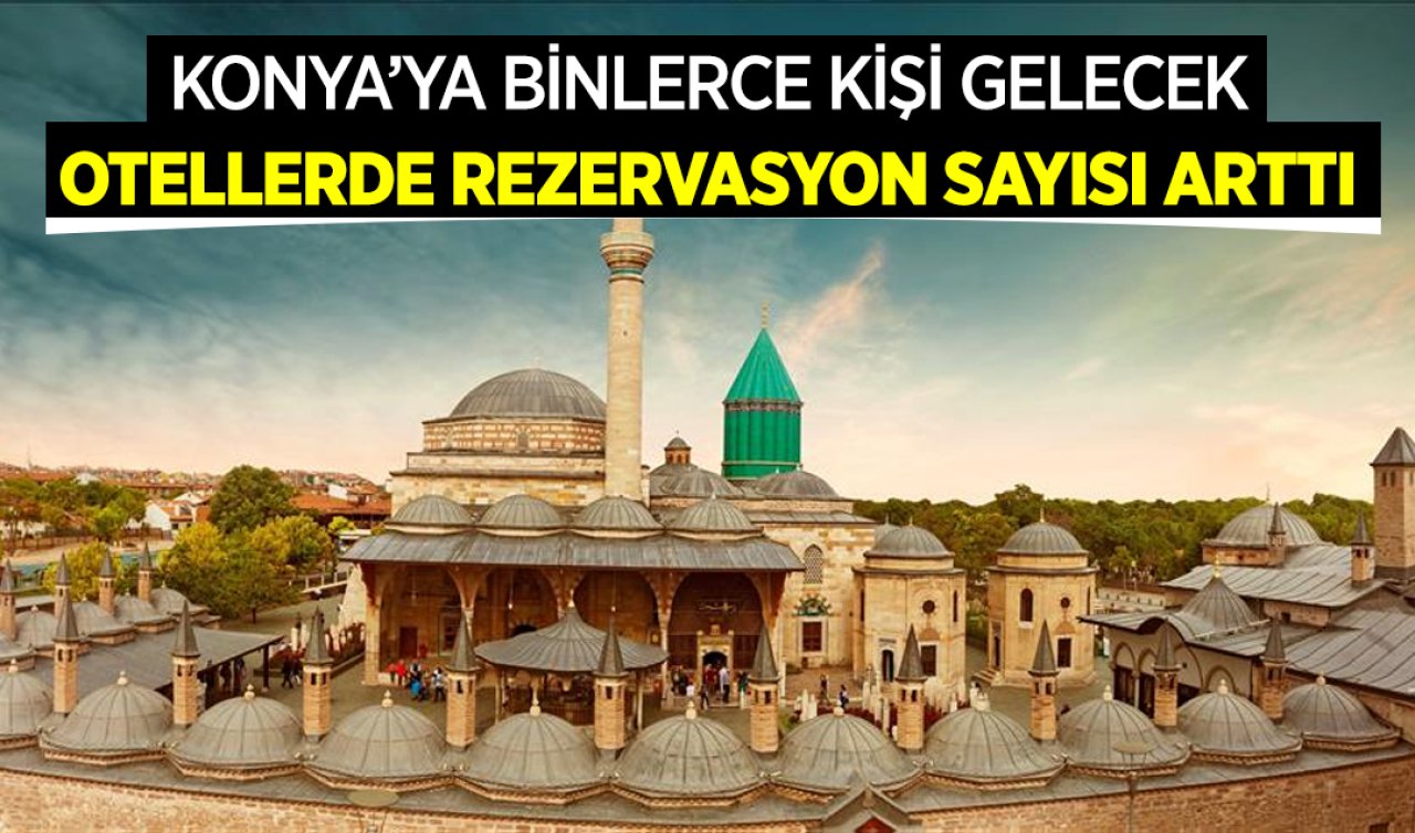 Binlerce kişi Konya’ya gelecek! Otellerde rezervasyon sayısı arttı