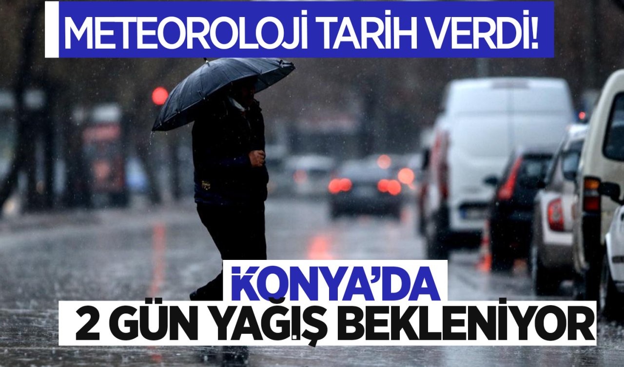 Konya’da meteoroloji tarih verdi! 2 gün yağış bekleniyor