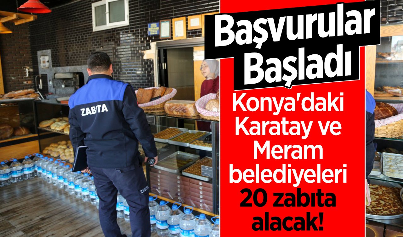 Konya’daki Karatay ve Meram belediyeleri 20 zabıta alacak! Başvurular başladı