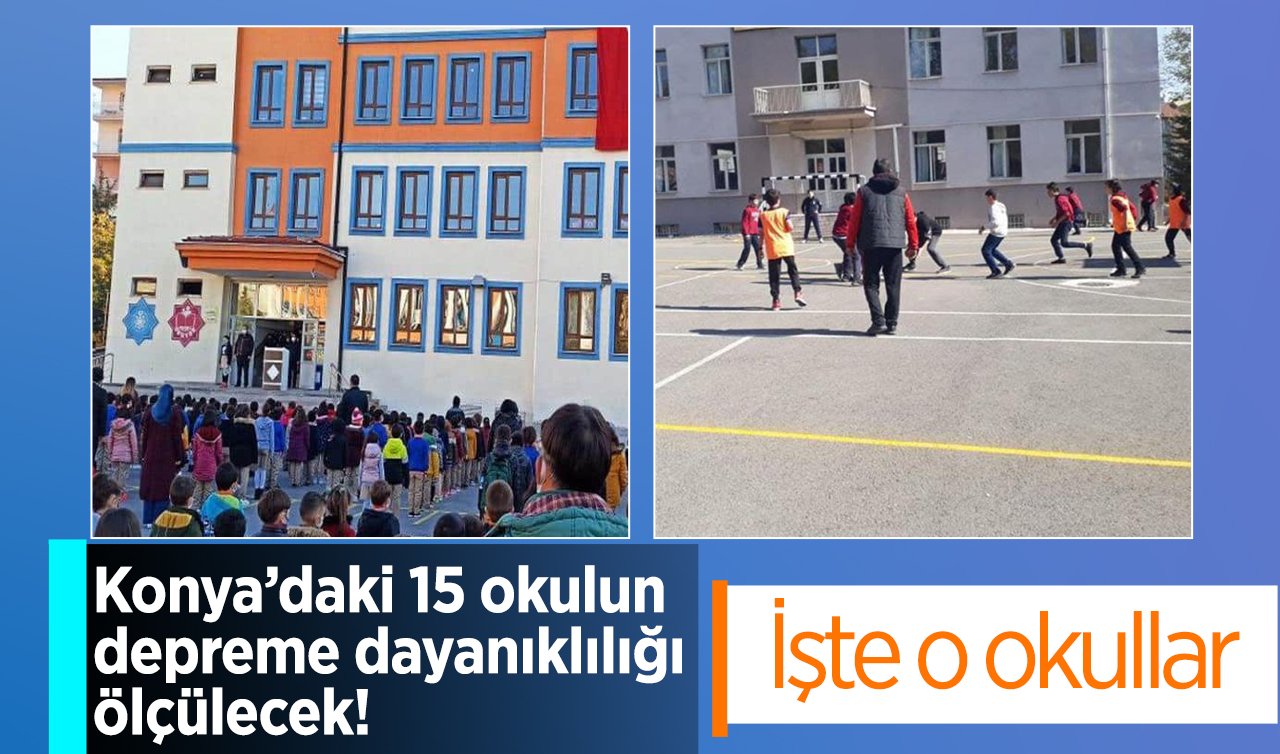 Konya’daki 15 okulun depreme dayanıklılığı ölçülecek! İşte o okullar