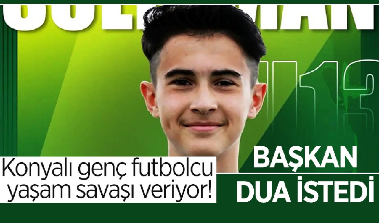 Konyalı genç futbolcu yaşam savaşı veriyor! Başkan dua istedi