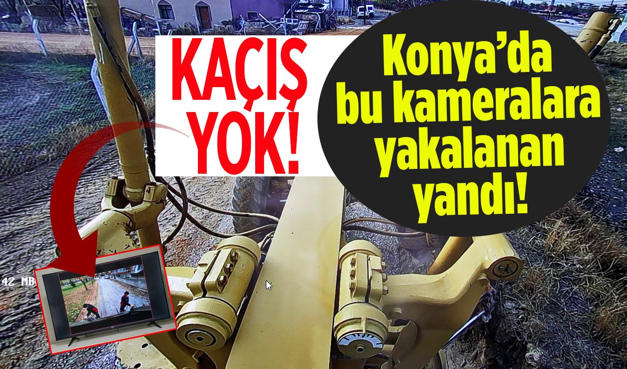 Konya’da bu kameralara yakalanan yandı! 7/24 takip başladı: KAÇIŞ YOK!
