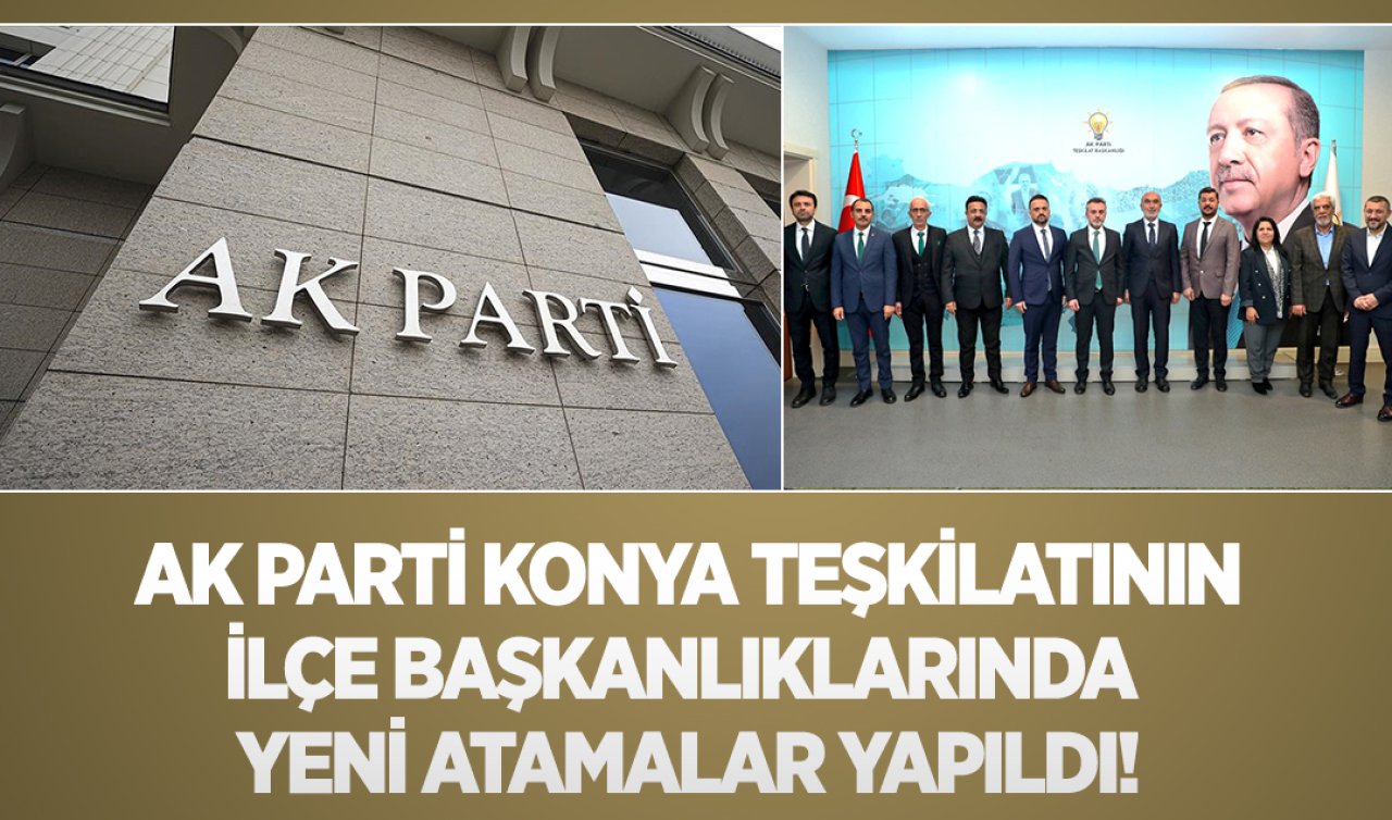 AK Parti Konya Teşkilatının ilçe başkanlıklarına yeni atamalar yapıldı