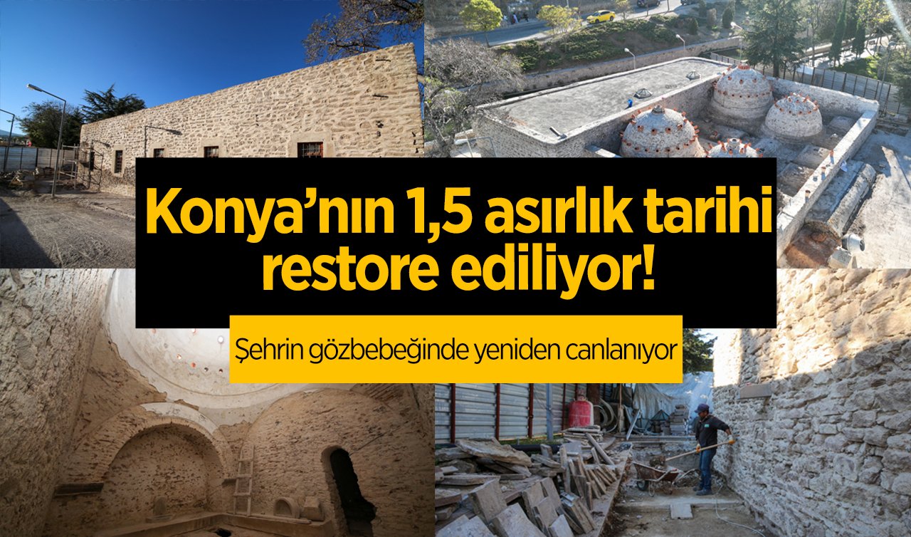 Konya’nın 1,5 asırlık tarihi restore ediliyor! Şehrin gözbebeğinde yeniden canlanıyor