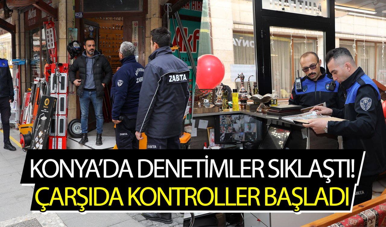 Konya’da denetimler sıklaştı! Hijyen, etiket ve fahiş fiyat kontrolleri yapılıyor 
