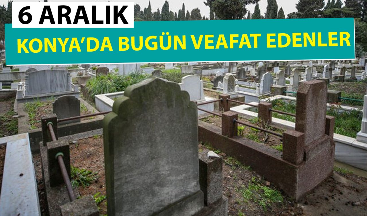 Konya’da bugün vefat edenler