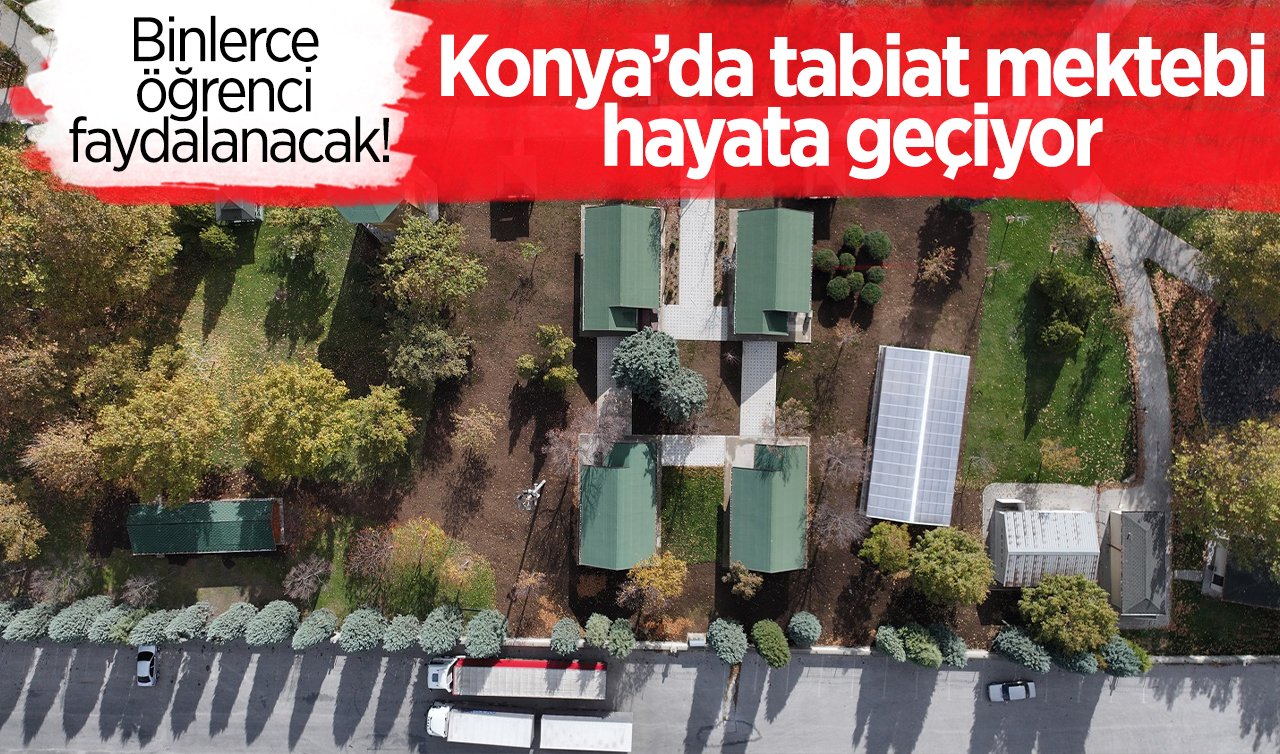 Binlerce öğrenci faydalanacak! Konya’da tabiat mektebi hayata geçiyor