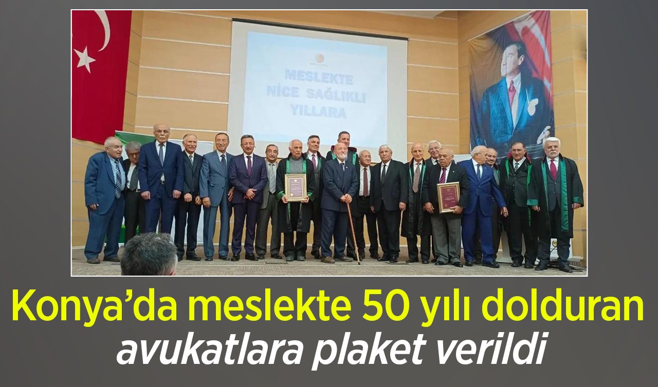Konya’da meslekte 50 yılı dolduran avukatlara plaket verildi