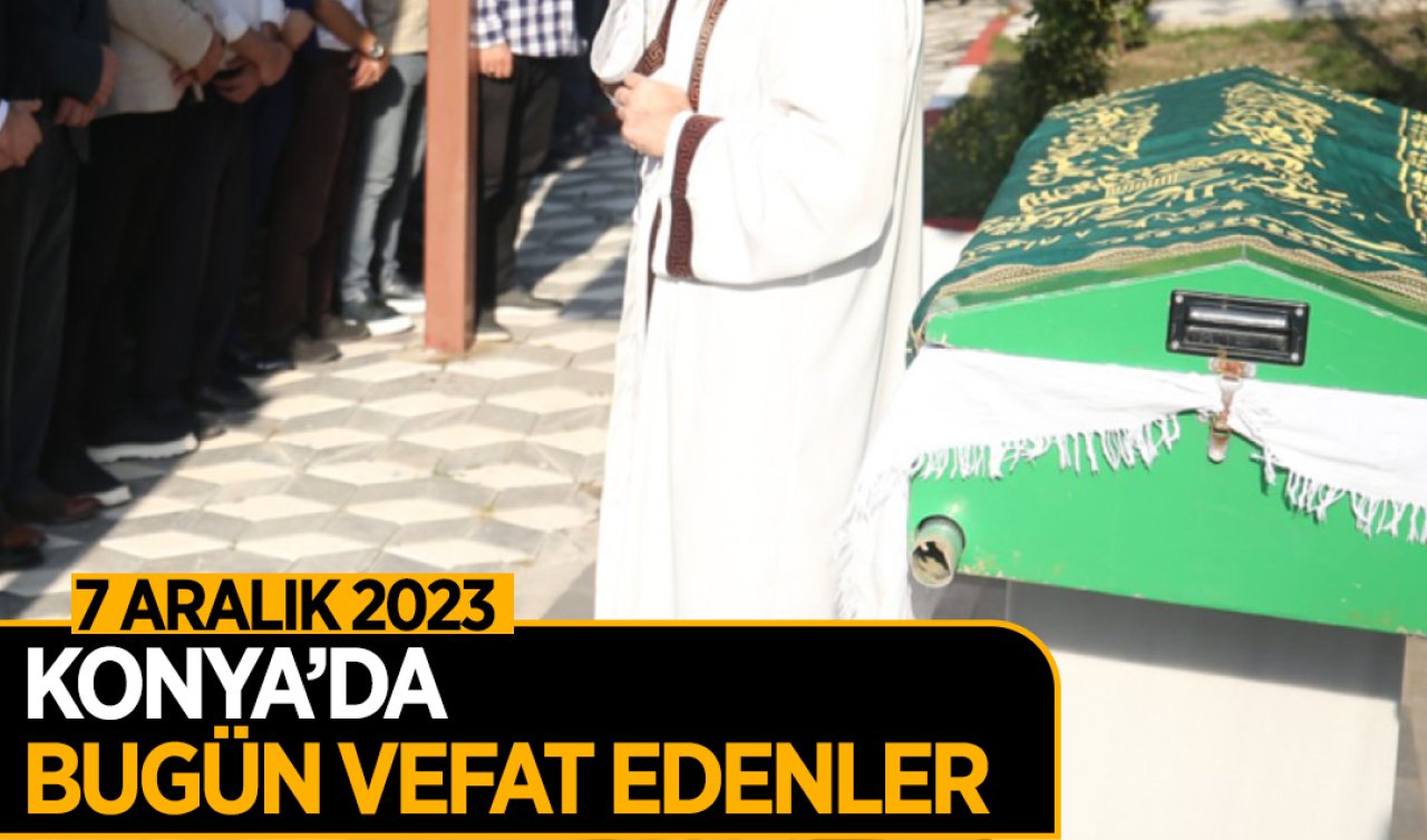 Konya’da bugün vefat edenler