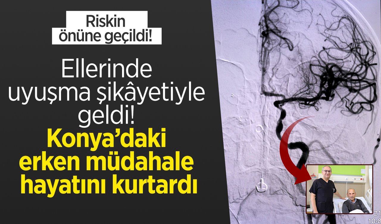 Ellerinde uyuşma şikâyetiyle geldi! Konya’daki erken müdahale hayatını kurtardı: Riskin önüne geçildi! 