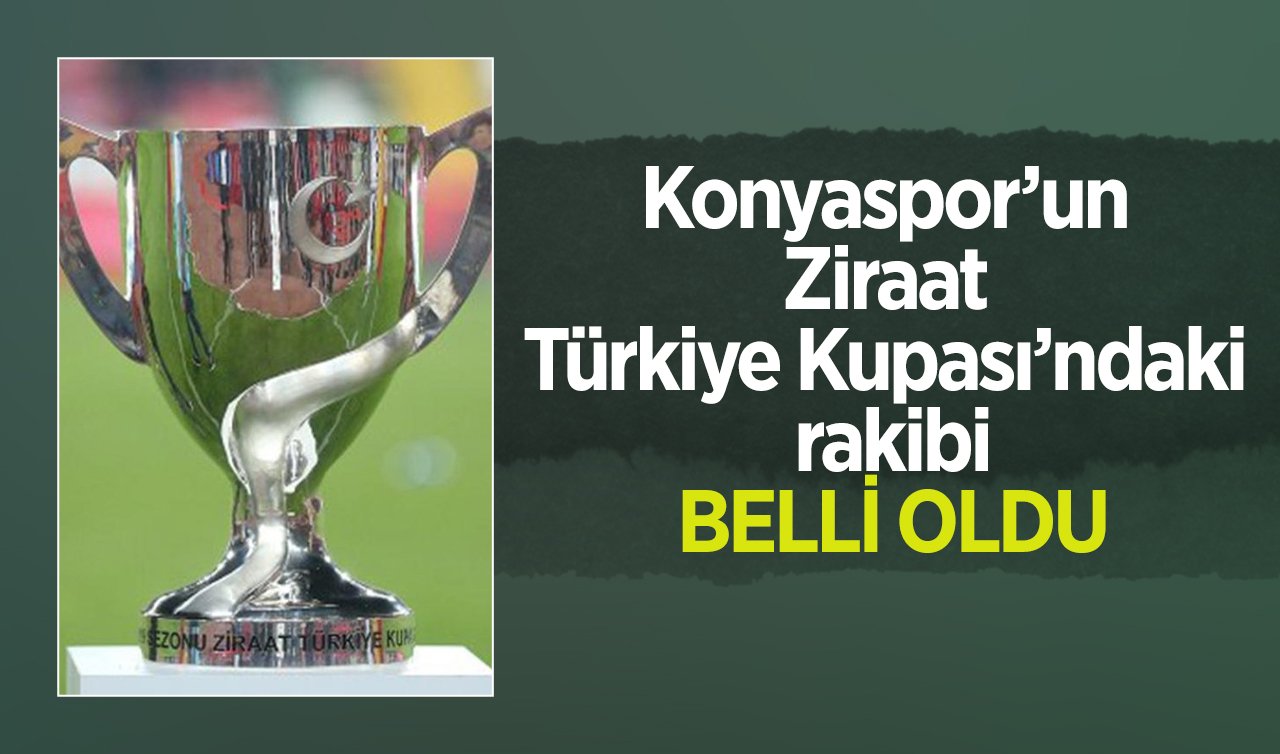SON DAKİKA: Konyaspor’un Ziraat Türkiye Kupası’ndaki  rakibi belli oldu 