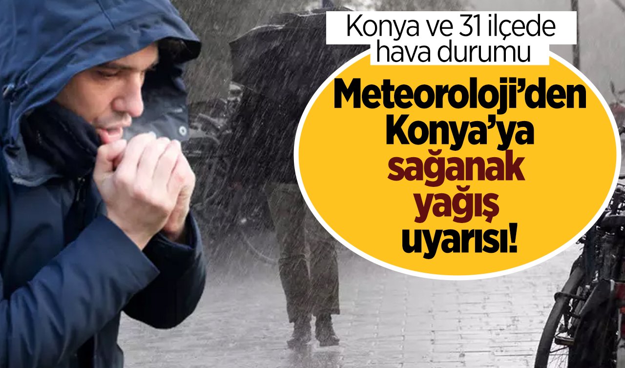 Meteoroloji’den Konya’ya son dakika sağanak yağış uyarısı! Konya’da bugün hava nasıl olacak? | Konya ve 31 ilçede hava durumu