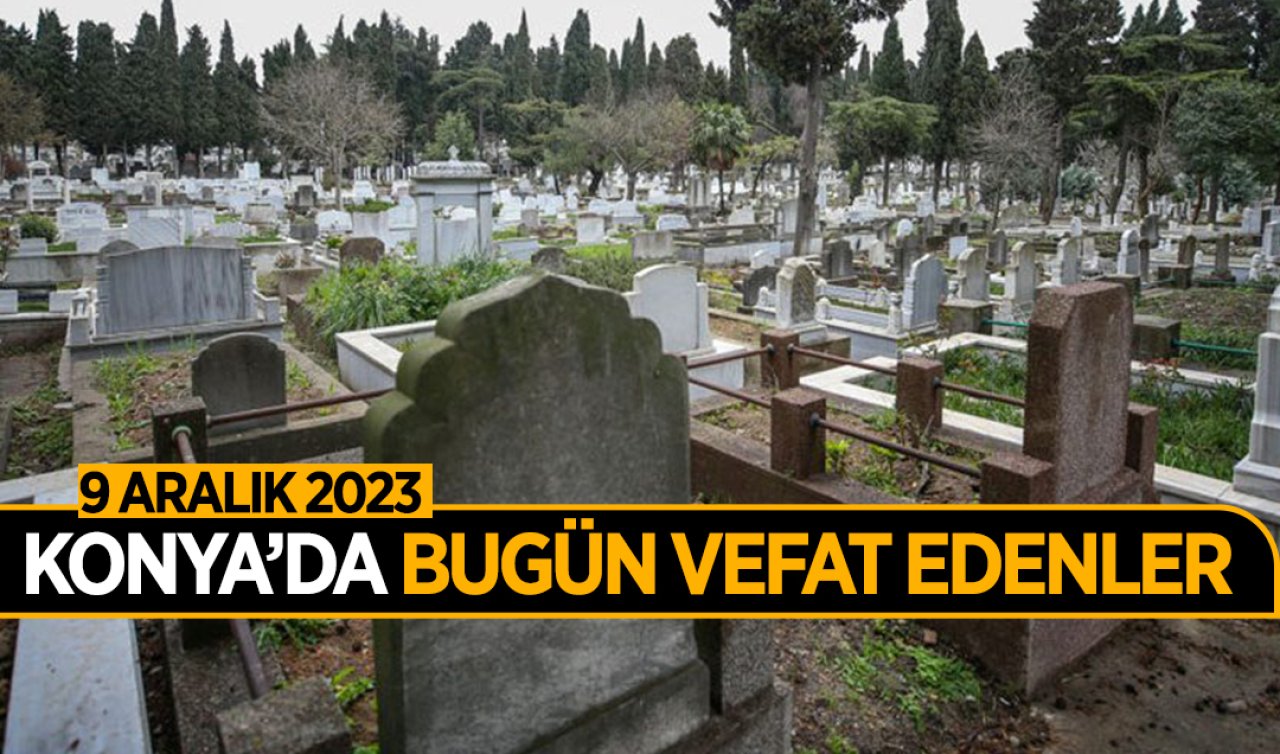 Konya’da bugün vefat edenler-9 Aralık Cumartesi