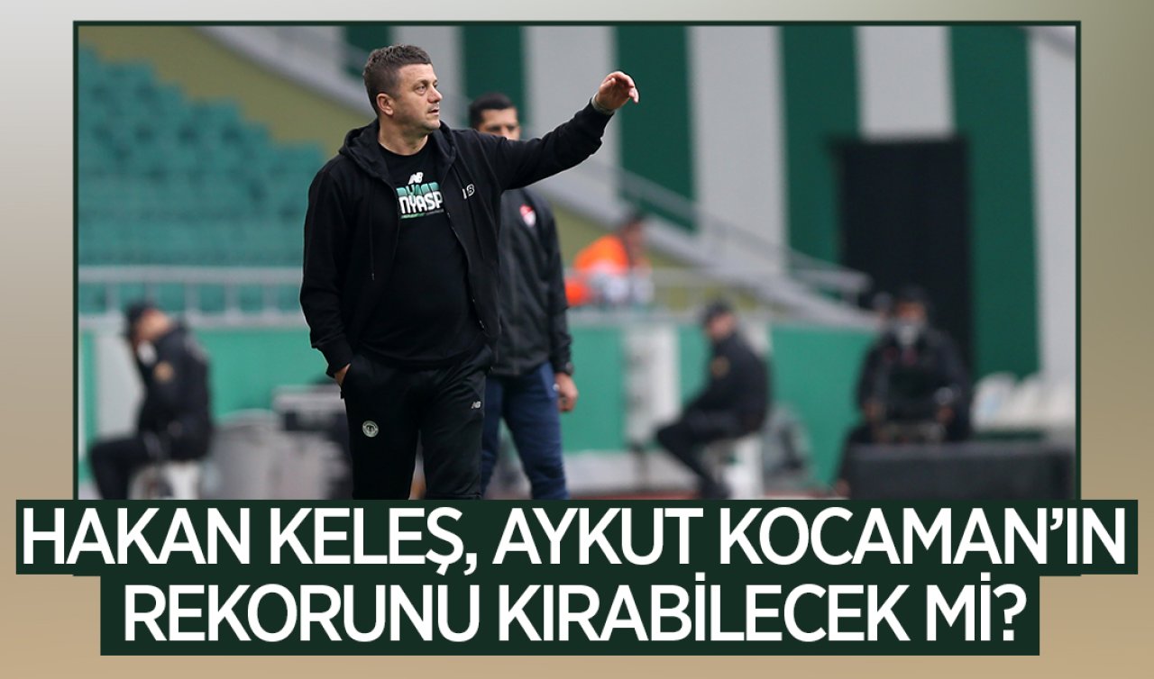 Hakan Keleş Aykut Kocaman’ın rekorunu kırabilecek mi?