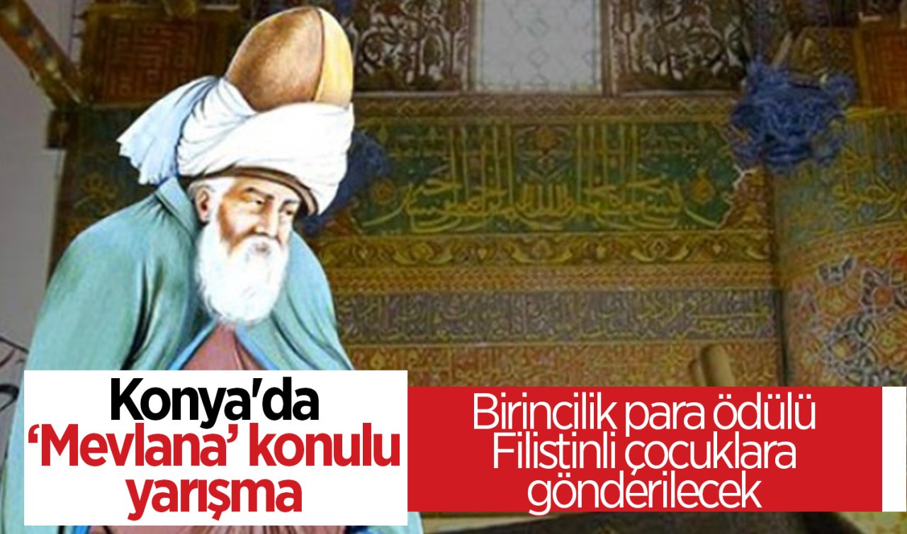  Konya’da ’Mevlana’ konulu yarışma:Birincilik ödülü Filistin’e gönderilecek