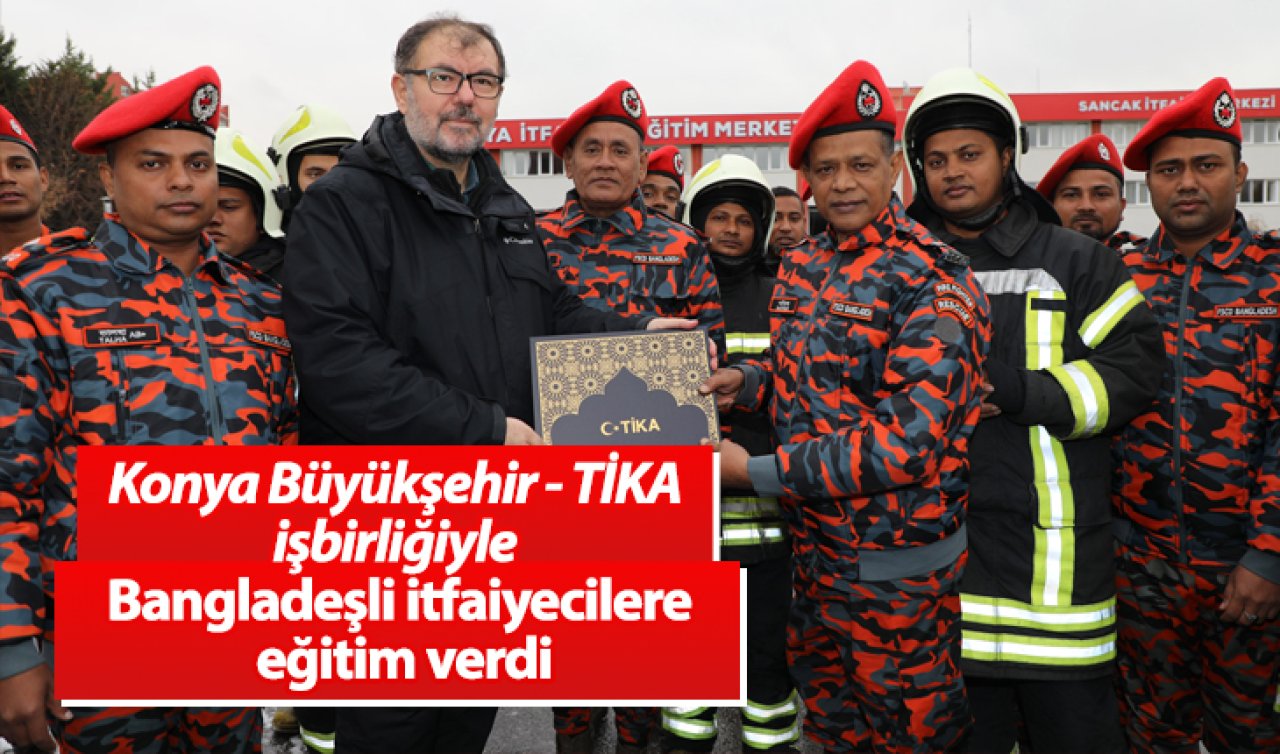 Konya Büyükşehir - TİKA işbirliğiyle Bangladeşli itfaiyecilere eğitim verdi