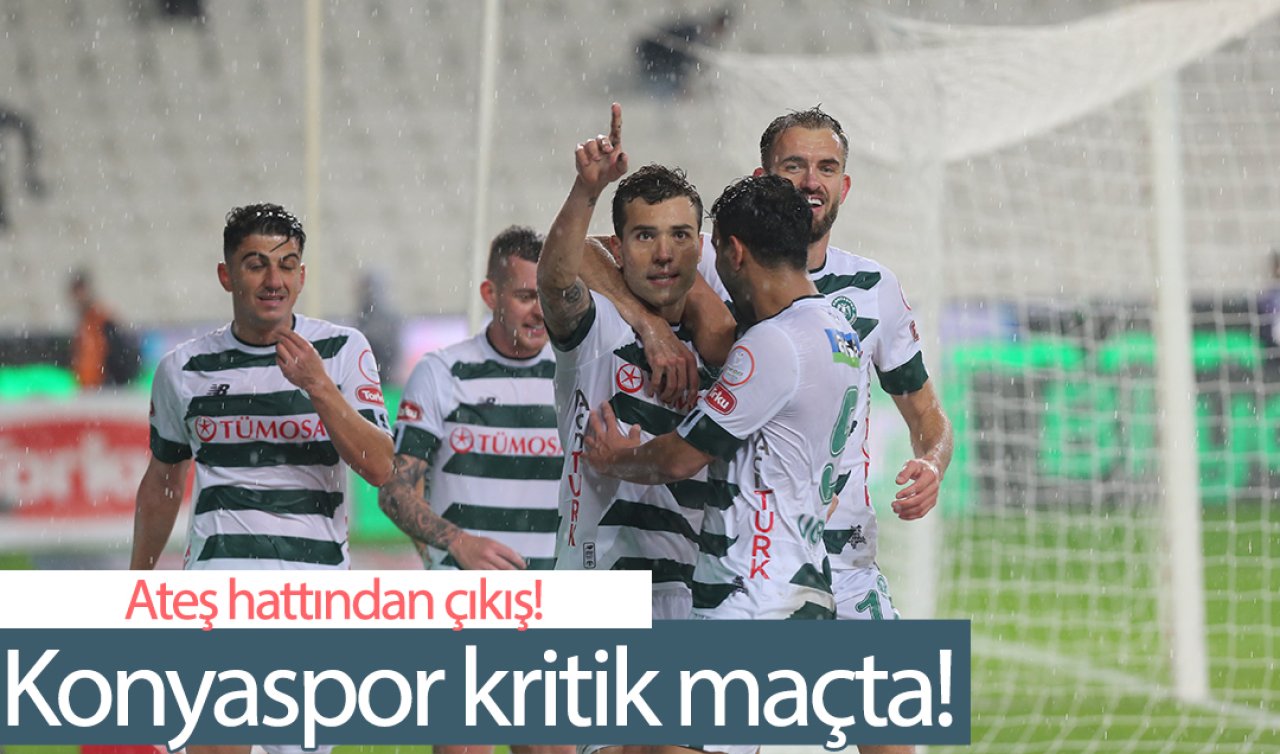 Konyaspor kritik maçta! Ateş hattından çıkış!