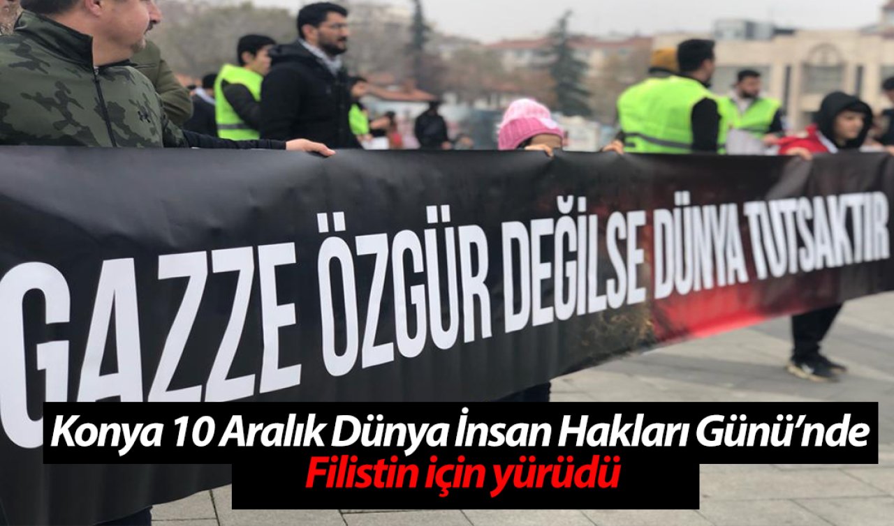 Konya 10 Aralık Dünya İnsan Hakları Günü’nde Filistin için yürüdü