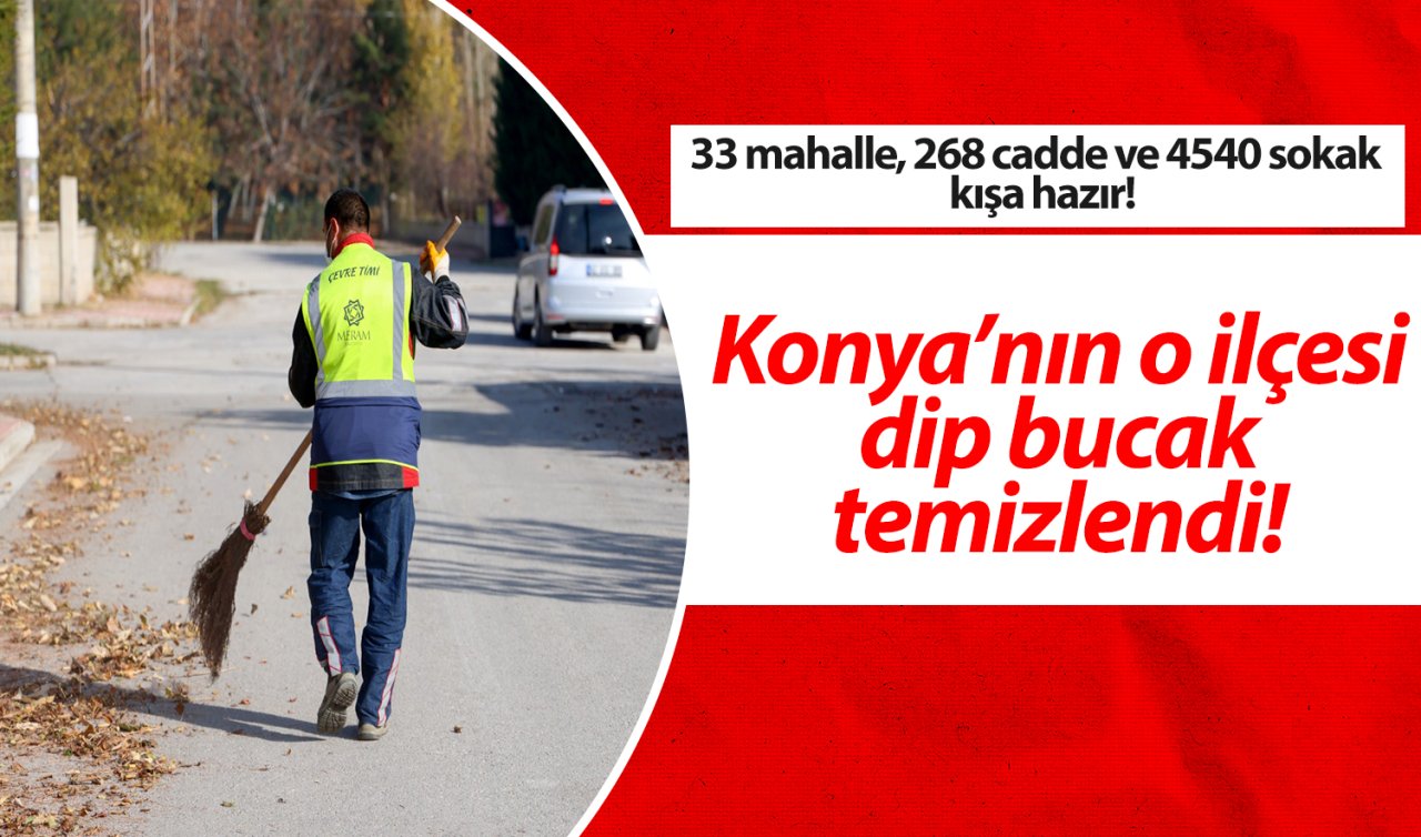 Konya’nın o ilçesi dip bucak temizlendi! 33 mahalle, 268 cadde ve 4540 sokak  kışa hazır!