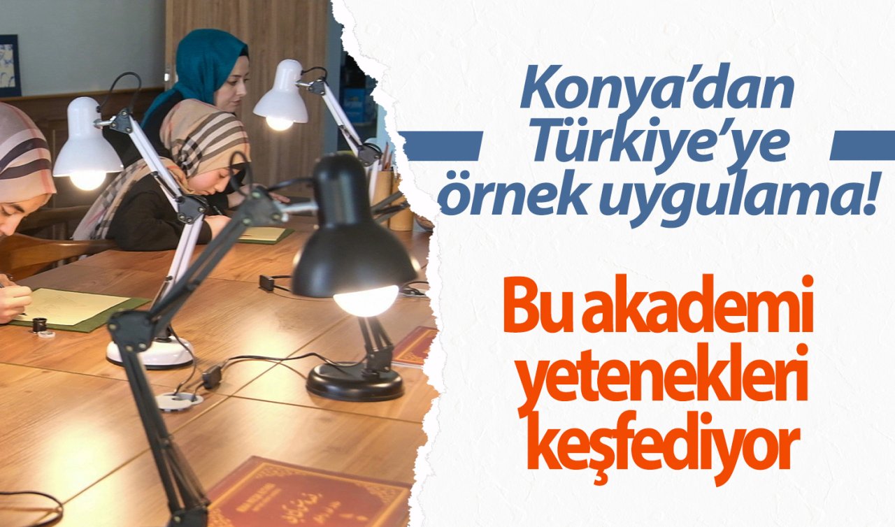 Konya’dan Türkiye’ye örnek uygulama! Bu akademi yetenekleri keşfediyor