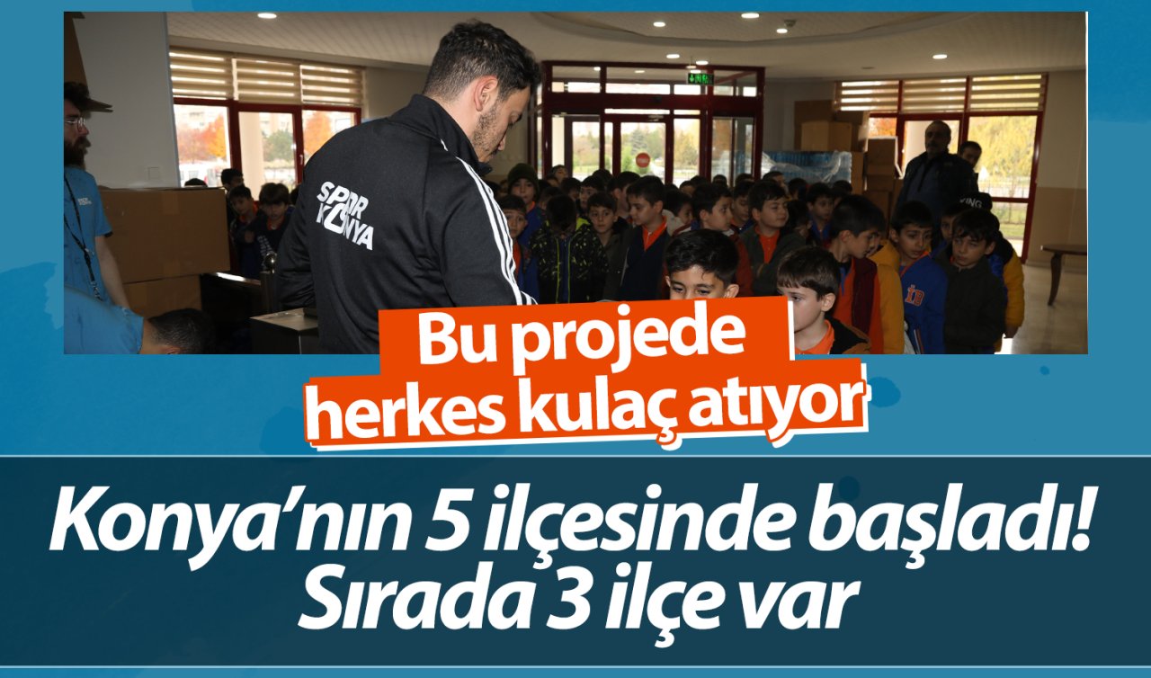 Konya’nın 5 ilçesinde başladı! Sırada 3 ilçe var: Bu projede herkes kulaç atıyor 