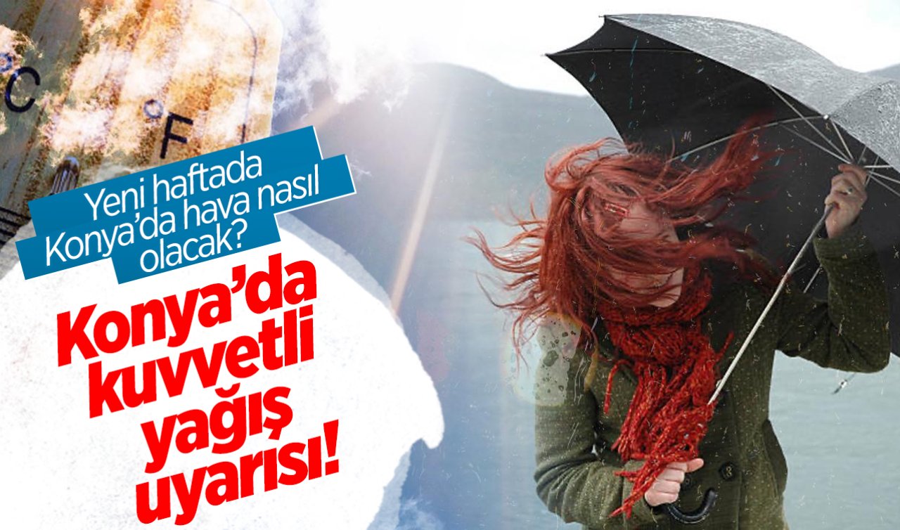 Konya’da kuvvetli yağış uyarısı! Yeni haftada Konya’da hava nasıl olacak? İşte Konya ve 31 ilçede hava durumu..