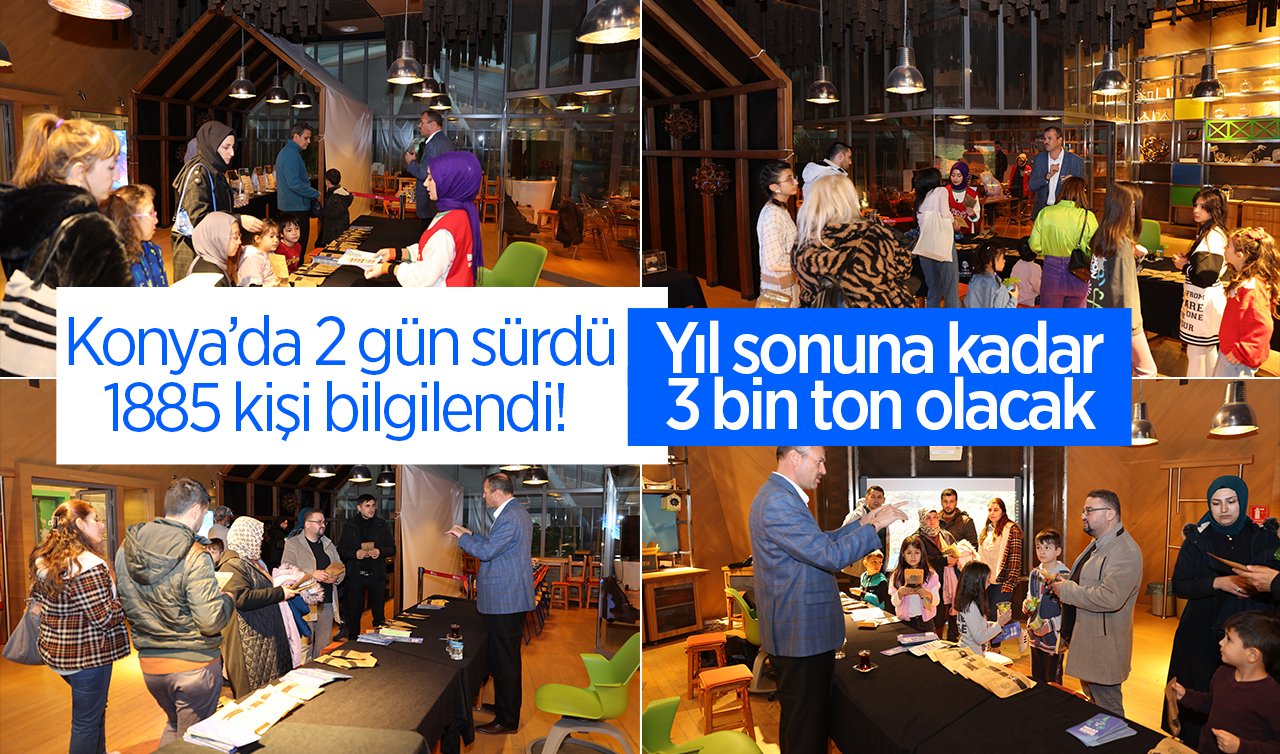 Konya’da 2 gün sürdü: 1885 kişi bilgilendi! Yıl sonuna kadar 3 bin ton olacak 