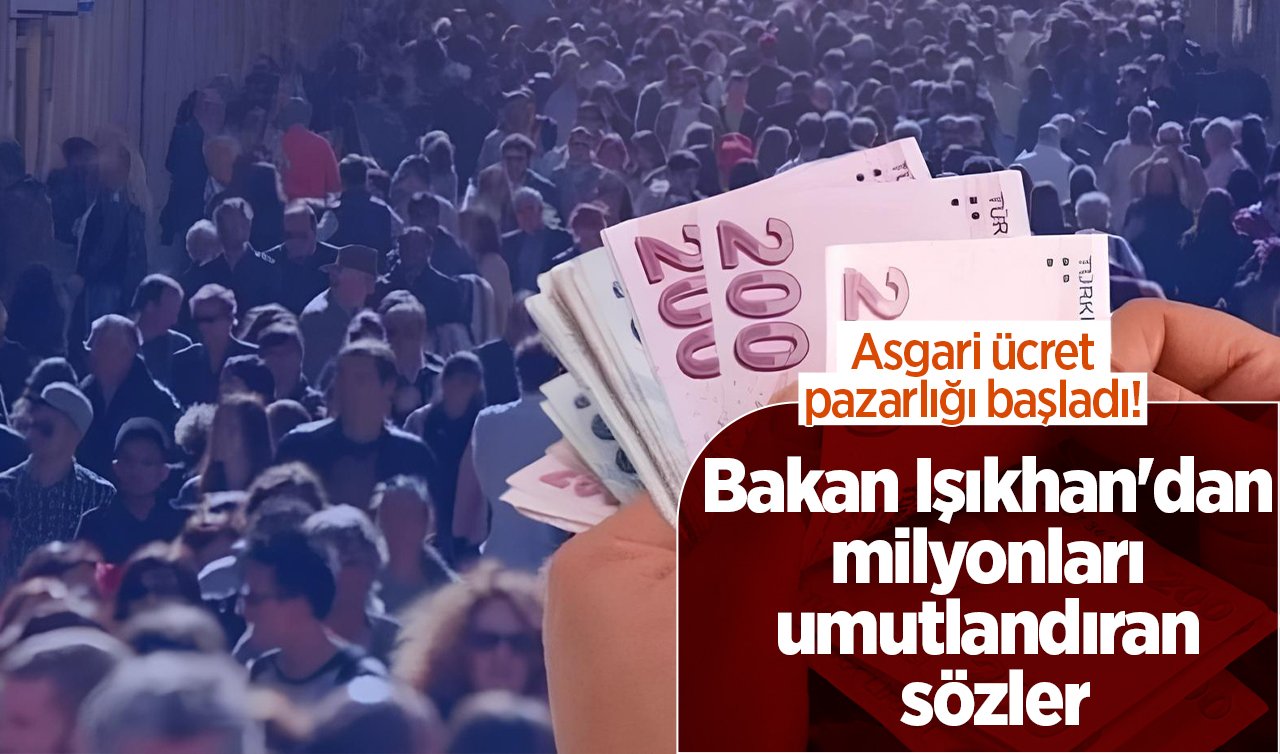  2024 ASGARİ ÜCRETTE SON DURUM: Asgari ücret pazarlığı başladı! Bakan Işıkhan’dan milyonları umutlandıran sözler