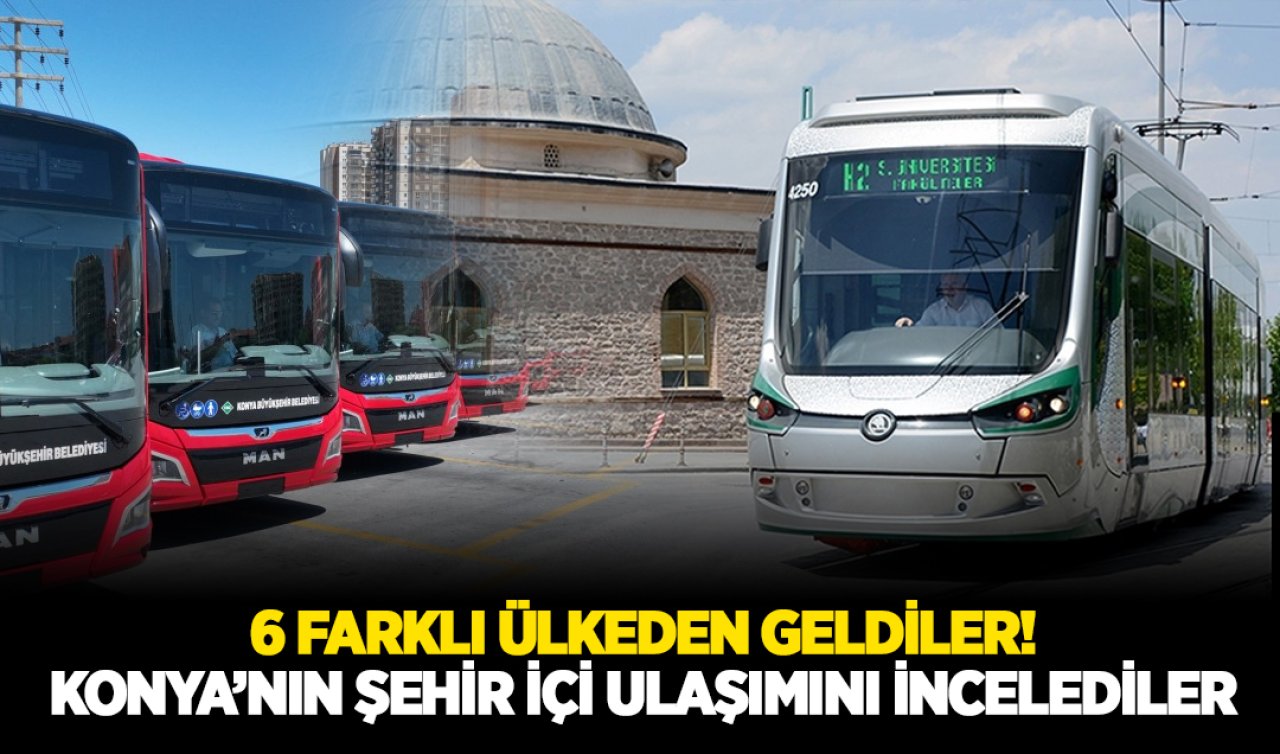 6 farklı ülkeden geldiler! Konya’nın şehir içi ulaşımını incelediler!