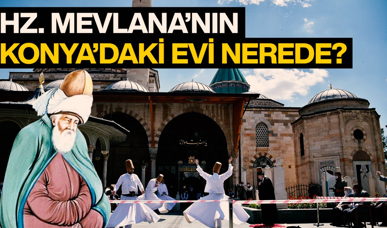  Mevlana’nın Konya’daki evi nerede? Yerini çok az kişi biliyor