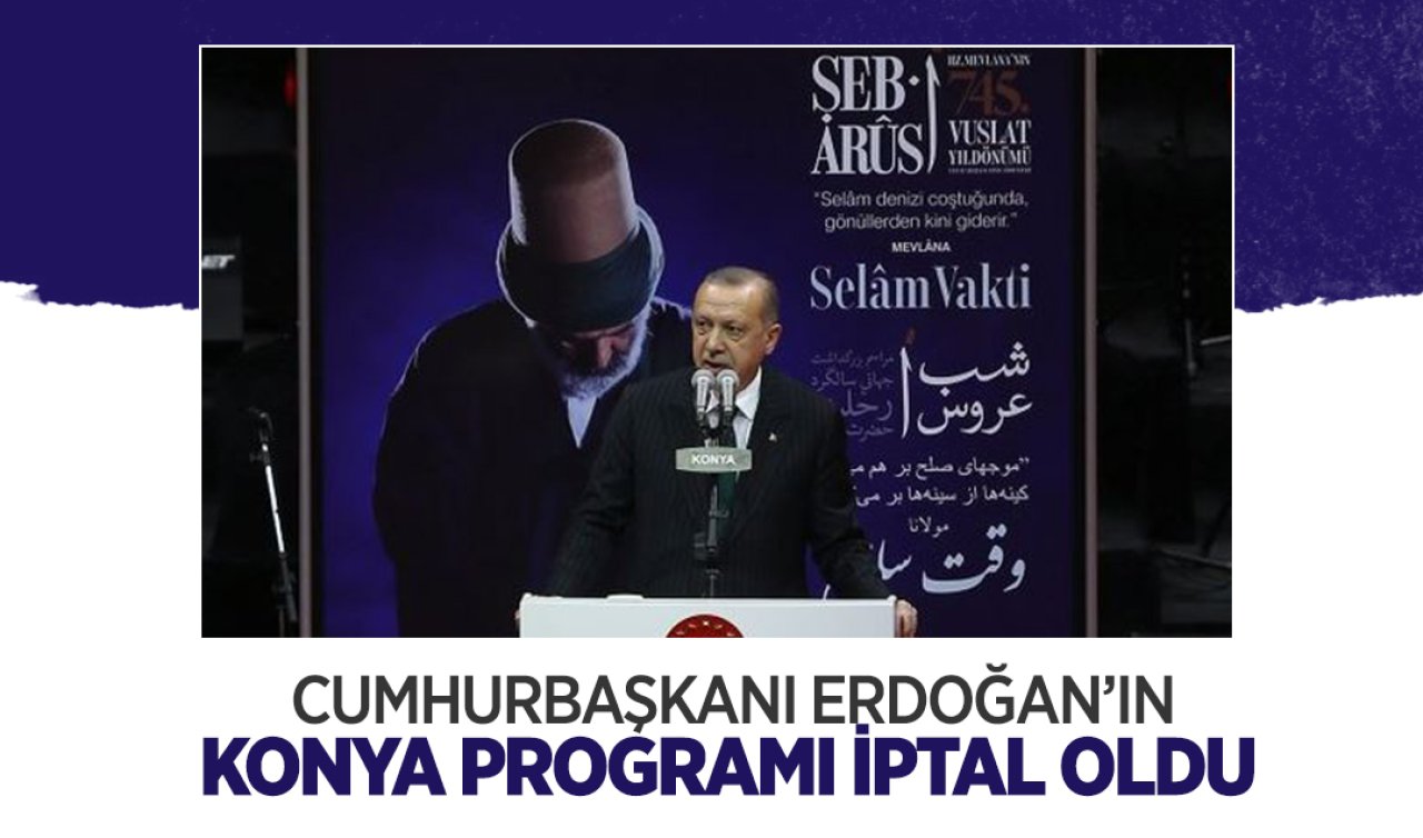 Cumhurbaşkanı Erdoğan’ın Konya programı iptal oldu