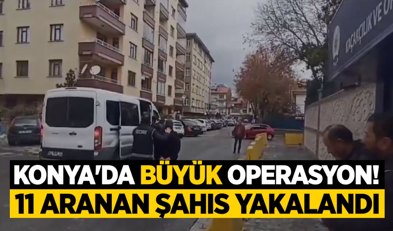 Konya’da büyük operasyon!  Kesinleşmiş hapis cezası olan 11 aranan şahıs yakalandı 