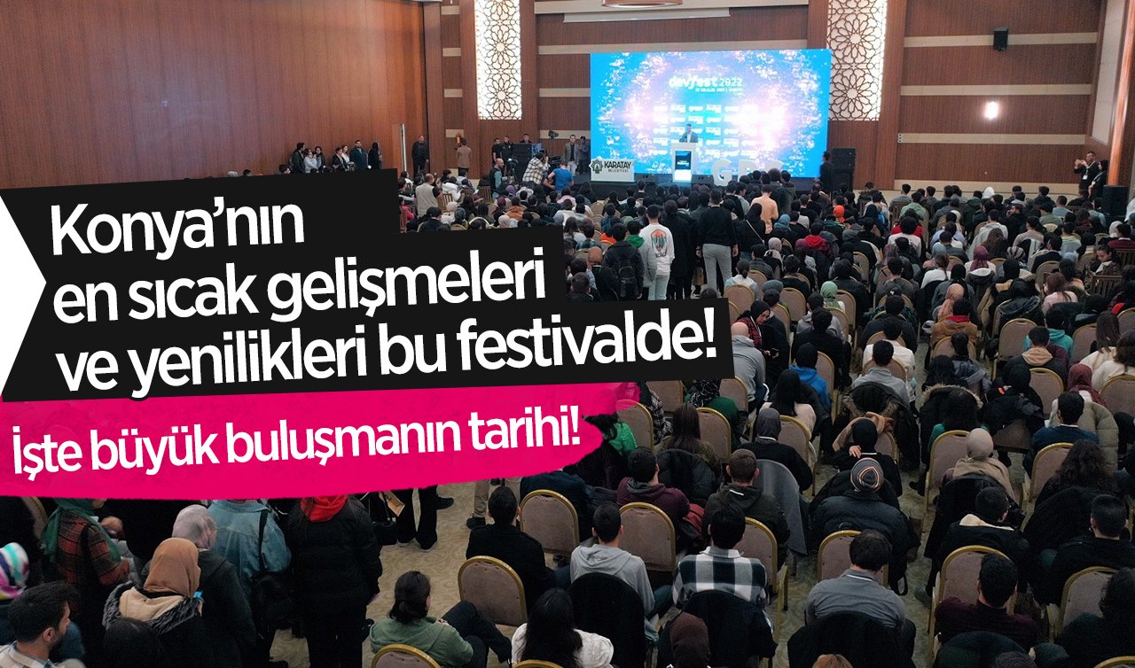 Konya’nın en sıcak gelişmeleri ve yenilikleri bu festivalde! İşte büyük buluşmanın tarihi!  